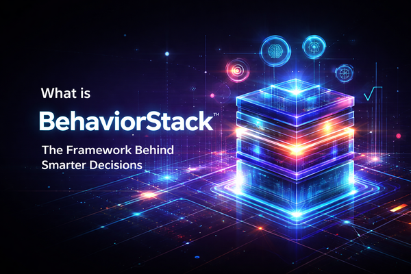 What is BehaviorStack™? The Framework Behind Smarter Decisions